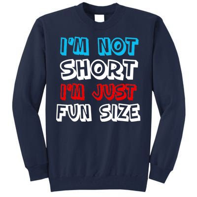 I'm Not Short I'm Just Fun Size Tall Sweatshirt