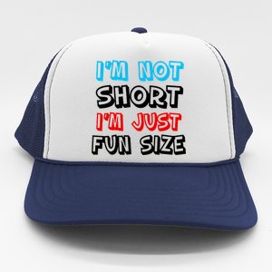 I'm Not Short I'm Just Fun Size Trucker Hat