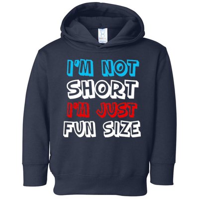 I'm Not Short I'm Just Fun Size Toddler Hoodie