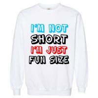 I'm Not Short I'm Just Fun Size Garment-Dyed Sweatshirt