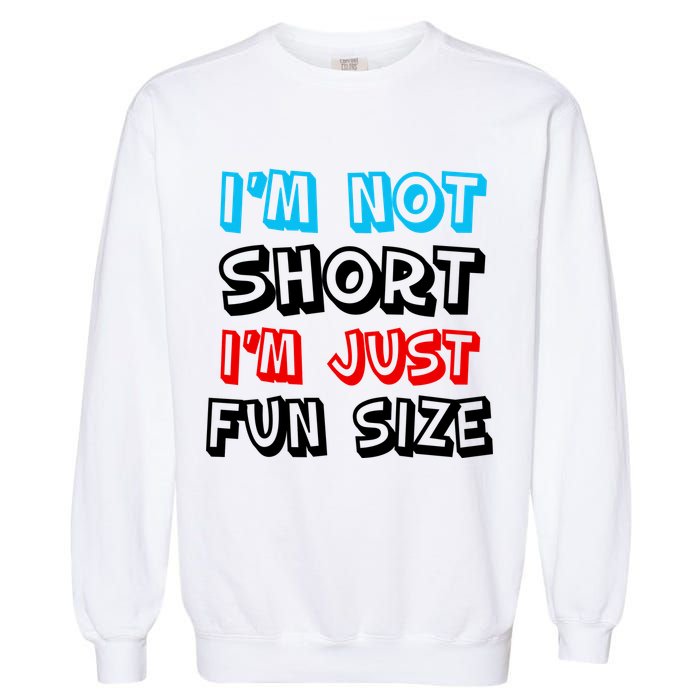 I'm Not Short I'm Just Fun Size Garment-Dyed Sweatshirt