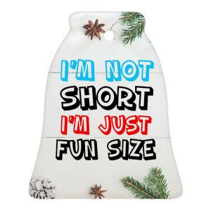 I'm Not Short I'm Just Fun Size Ceramic Bell Ornament