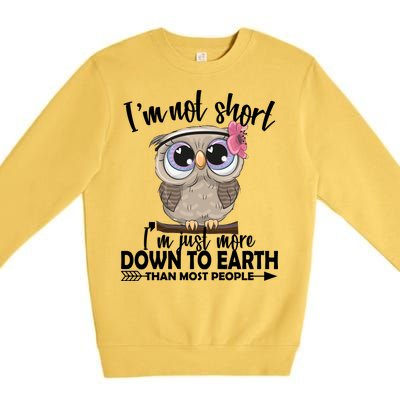 I'm Not Short I'm Just More Down To Earth Owl Premium Crewneck Sweatshirt