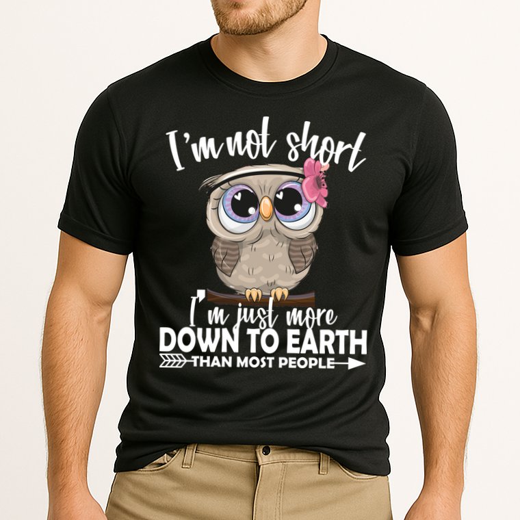 I'm Not Short I'm Just More Down To Earth Owl Performance Shirt