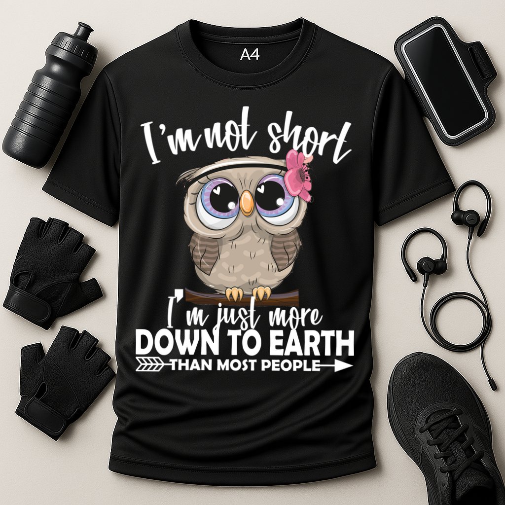 I'm Not Short I'm Just More Down To Earth Owl Performance Shirt