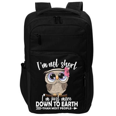 I'm Not Short I'm Just More Down To Earth Owl Impact Tech Backpack