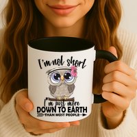 I'm Not Short I'm Just More Down To Earth Owl Mug