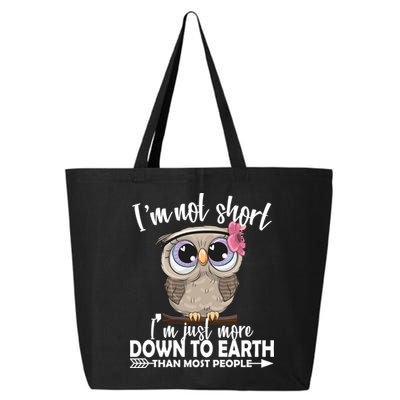 I'm Not Short I'm Just More Down To Earth Owl 25L Jumbo Tote
