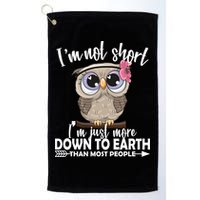 I'm Not Short I'm Just More Down To Earth Owl Golf Towel