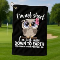 I'm Not Short I'm Just More Down To Earth Owl Golf Towel