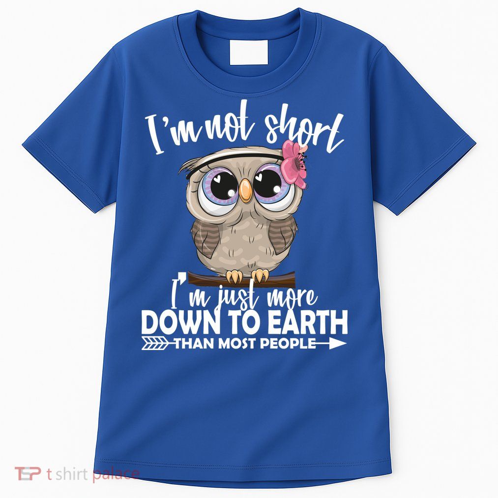 I'm Not Short I'm Just More Down To Earth Owl Tall T-Shirt