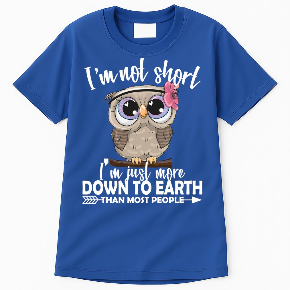 I'm Not Short I'm Just More Down To Earth Owl Tall T-Shirt