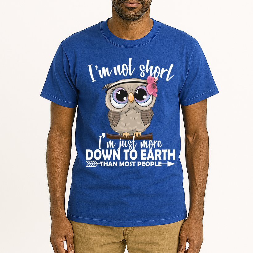 I'm Not Short I'm Just More Down To Earth Owl Tall T-Shirt