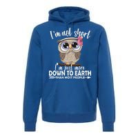 I'm Not Short I'm Just More Down To Earth Owl Premium Hoodie