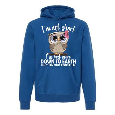 I'm Not Short I'm Just More Down To Earth Owl Premium Hoodie