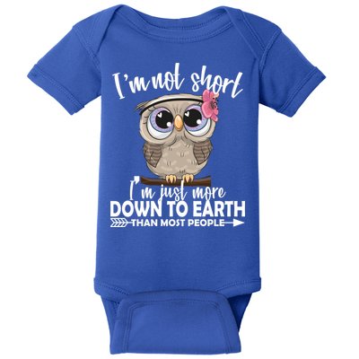 I'm Not Short I'm Just More Down To Earth Owl Baby Bodysuit