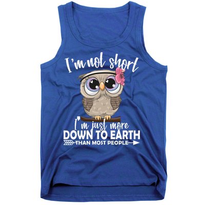 I'm Not Short I'm Just More Down To Earth Owl Tank Top