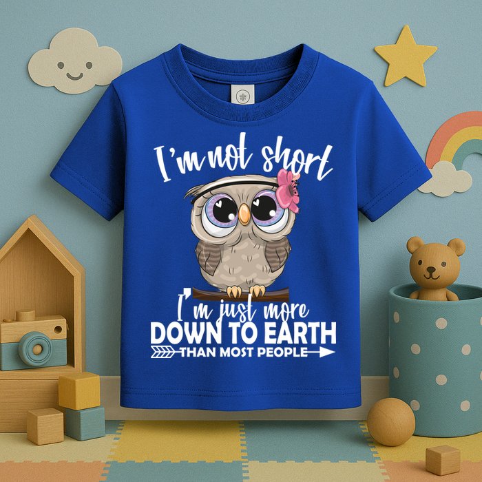 I'm Not Short I'm Just More Down To Earth Owl Toddler T-Shirt