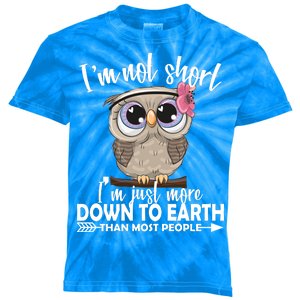 I'm Not Short I'm Just More Down To Earth Owl Kids Tie-Dye T-Shirt