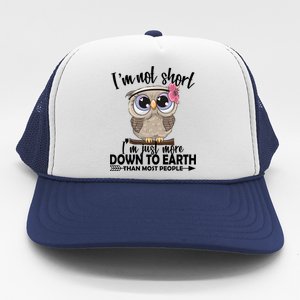 I'm Not Short I'm Just More Down To Earth Owl Trucker Hat