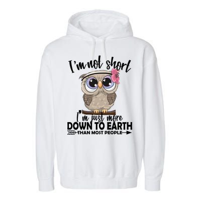 I'm Not Short I'm Just More Down To Earth Owl Garment-Dyed Fleece Hoodie