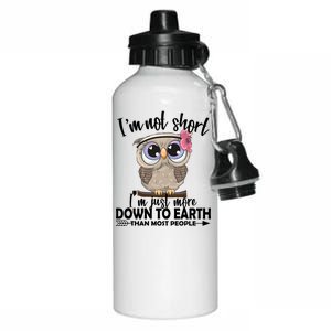 I'm Not Short I'm Just More Down To Earth Owl Aluminum Water Bottle