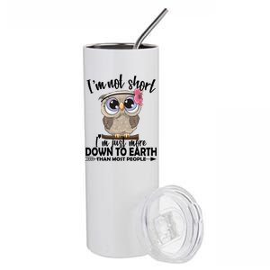 I'm Not Short I'm Just More Down To Earth Owl Stainless Steel Tumbler