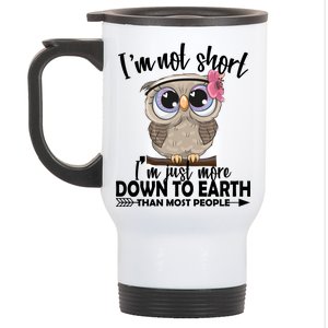 I'm Not Short I'm Just More Down To Earth Owl Stainless Steel Travel Mug