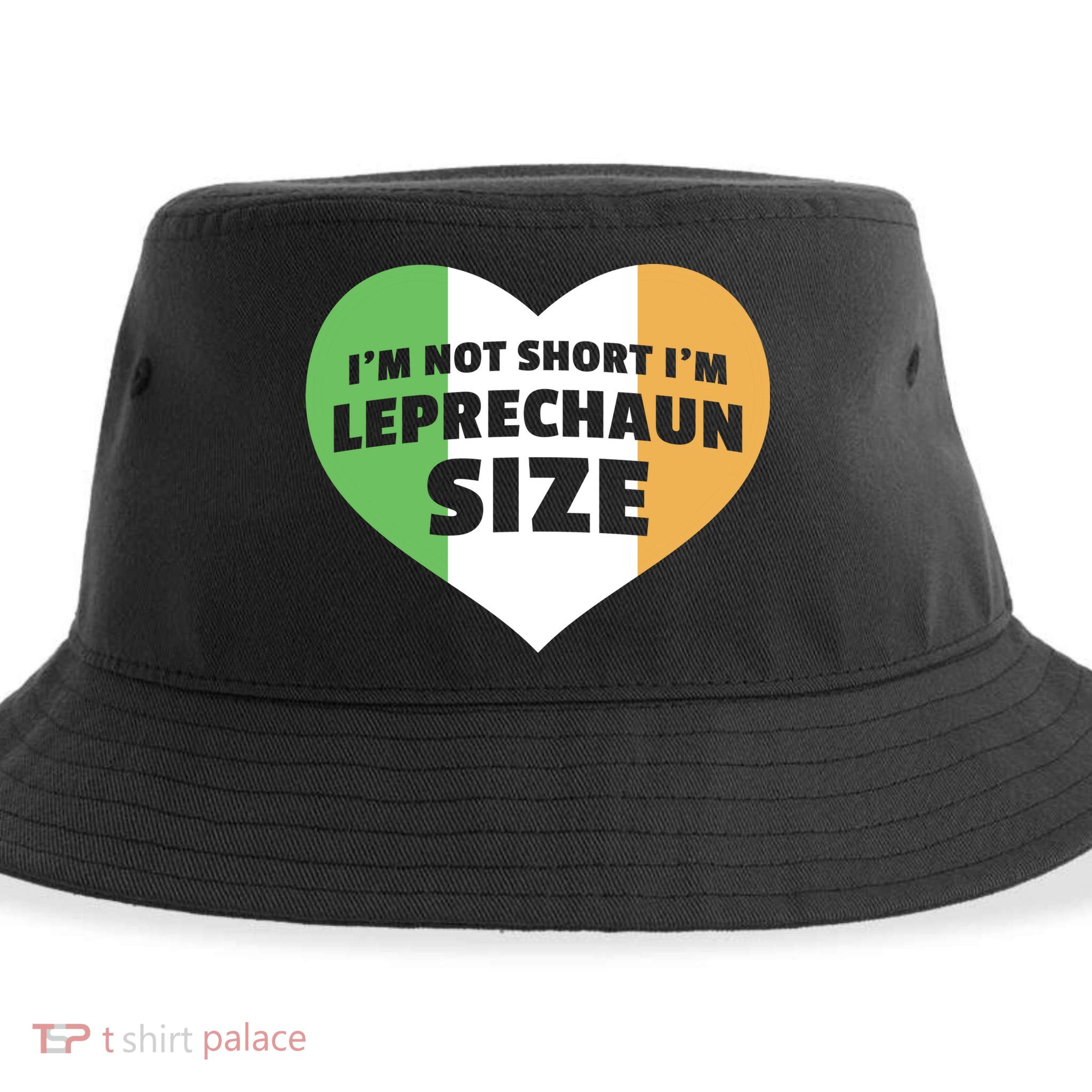 I'm Not Short I'm Leprechaun Size Sustainable Bucket Hat