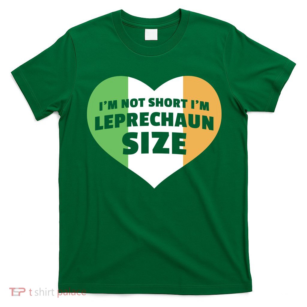 I'm Not Short I'm Leprechaun Size T-Shirt