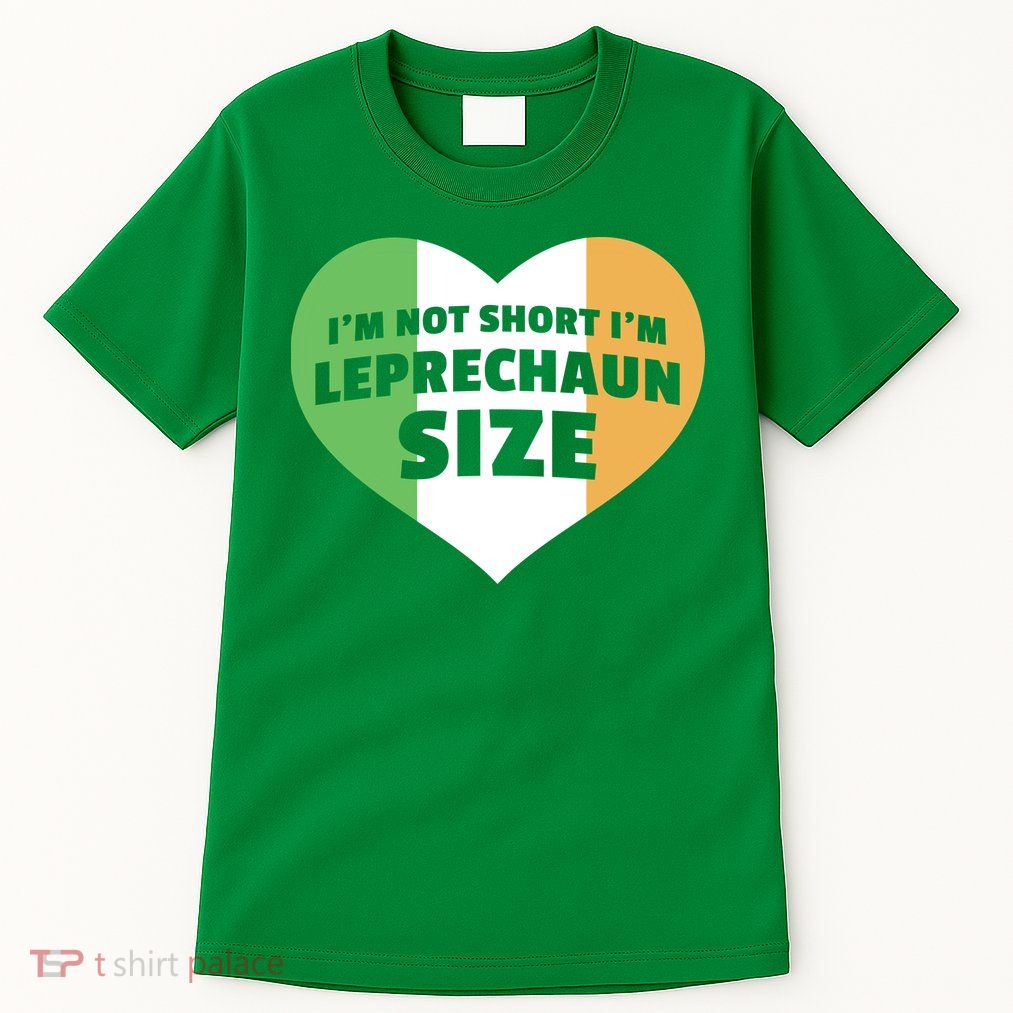 I'm Not Short I'm Leprechaun Size Tall T-Shirt
