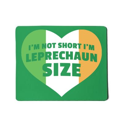 I'm Not Short I'm Leprechaun Size Mousepad