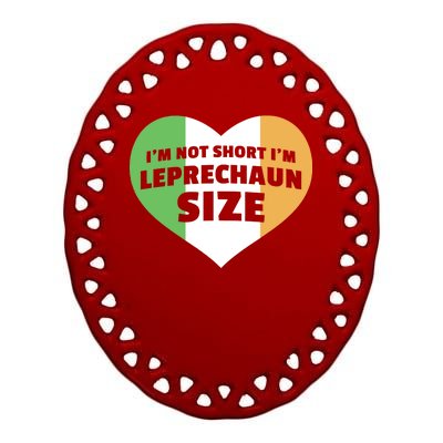 I'm Not Short I'm Leprechaun Size Ceramic Oval Ornament