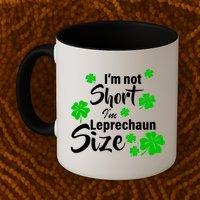 I'm Not Short I'm Leprechaun Size Funny Irish Mug
