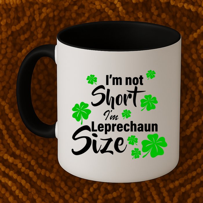I'm Not Short I'm Leprechaun Size Funny Irish Mug