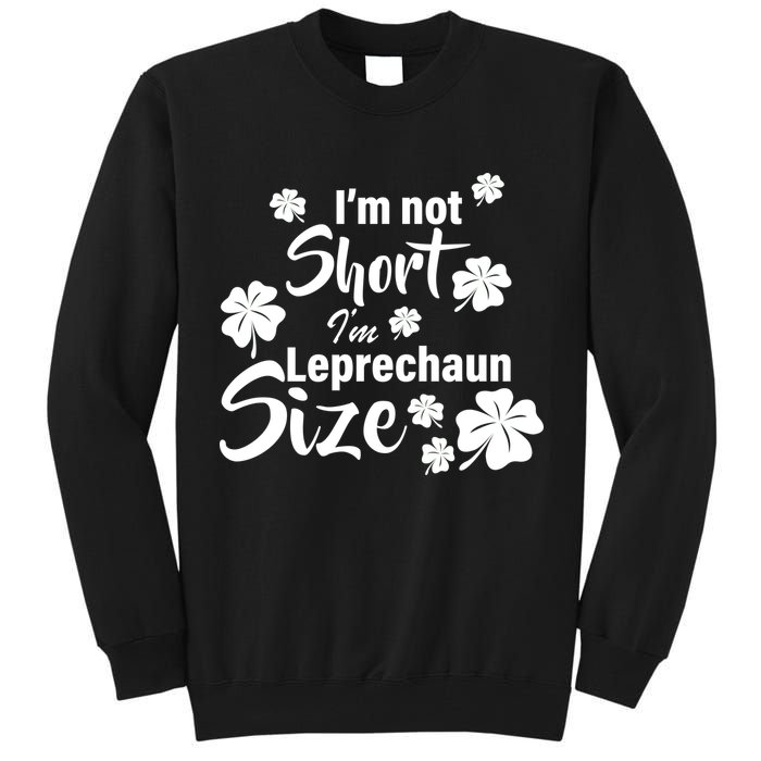 I'm Not Short I'm Leprechaun Size Funny Irish Tall Sweatshirt
