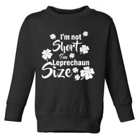 I'm Not Short I'm Leprechaun Size Funny Irish Toddler Sweatshirt