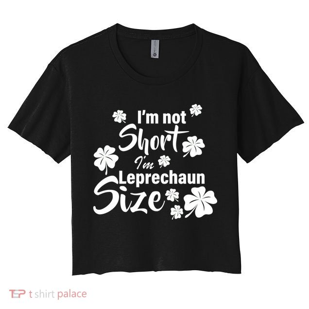 I'm Not Short I'm Leprechaun Size Funny Irish Crop Top