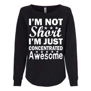 I'm Not Short Just Concentrated Awesome Womens California Wash Sweatshirt