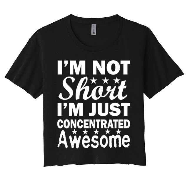 I'm Not Short Just Concentrated Awesome Crop Top