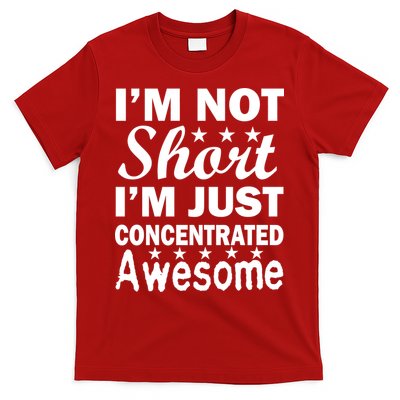 I'm Not Short Just Concentrated Awesome T-Shirt