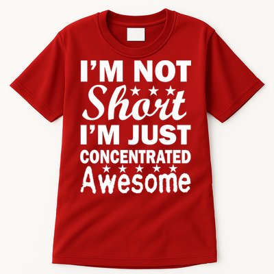 I'm Not Short Just Concentrated Awesome Tall T-Shirt