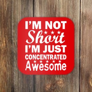 I'm Not Short Just Concentrated Awesome Coaster