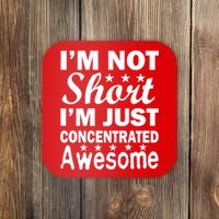 I'm Not Short Just Concentrated Awesome Coaster