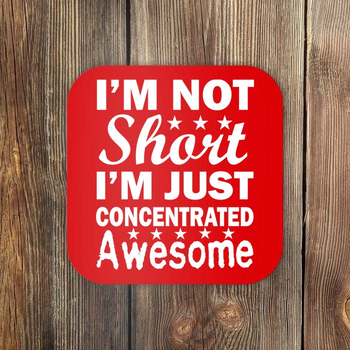 I'm Not Short Just Concentrated Awesome Coaster