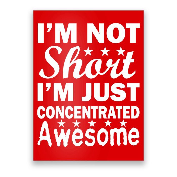 I'm Not Short Just Concentrated Awesome Poster