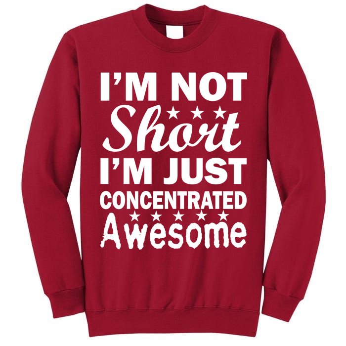 I'm Not Short Just Concentrated Awesome Tall Sweatshirt