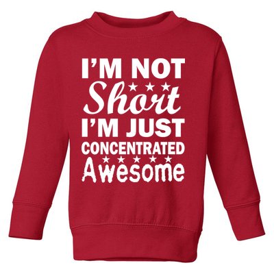 I'm Not Short Just Concentrated Awesome Toddler Sweatshirt