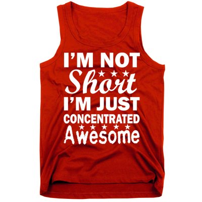 I'm Not Short Just Concentrated Awesome Tank Top