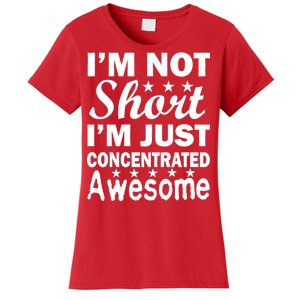 I'm Not Short Just Concentrated Awesome Women's T-Shirt